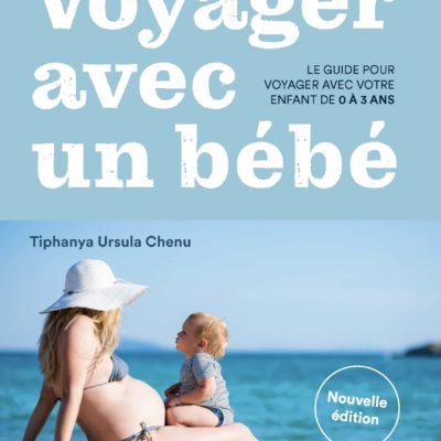 Voyager avec un bébé. Le guide de Tiphanya Ursula Chenu. Editions Partis Pour