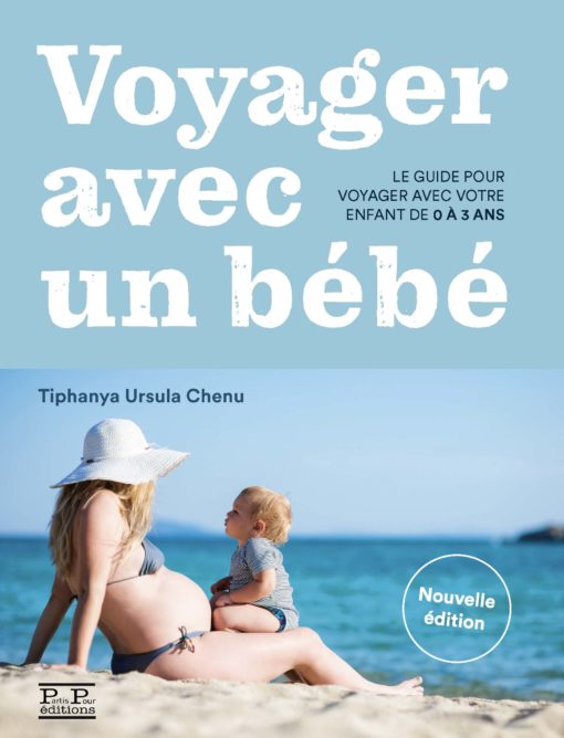 Voyager avec un bébé. Le guide de Tiphanya Ursula Chenu. Editions Partis Pour