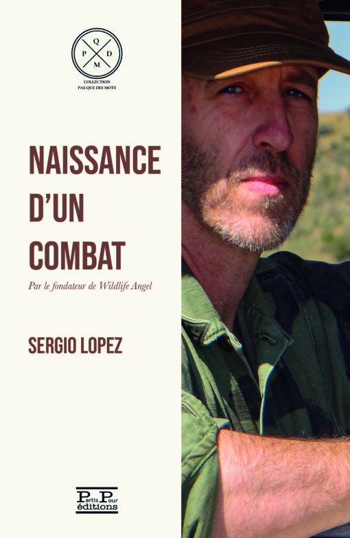 Naissance d'un Combat, Sergio Lopez. Fondateur de Wildlife Angel. Editions Partis Pour