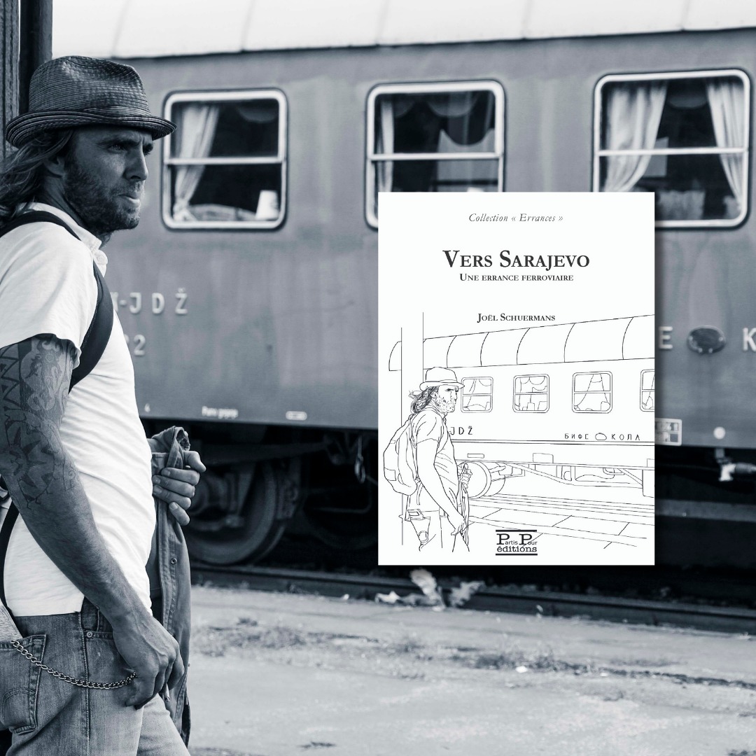 Vers Sarajevo. Une errance ferroviaire, Joël Schuermans - Editions Partis Pour