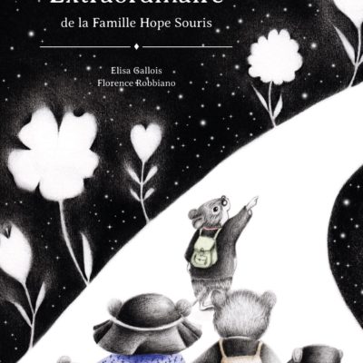 L'Histoire Extraordinaire de la Famille Hope Souris. Elisa Gallois. Florence Robbiano. Editions Partis Pour