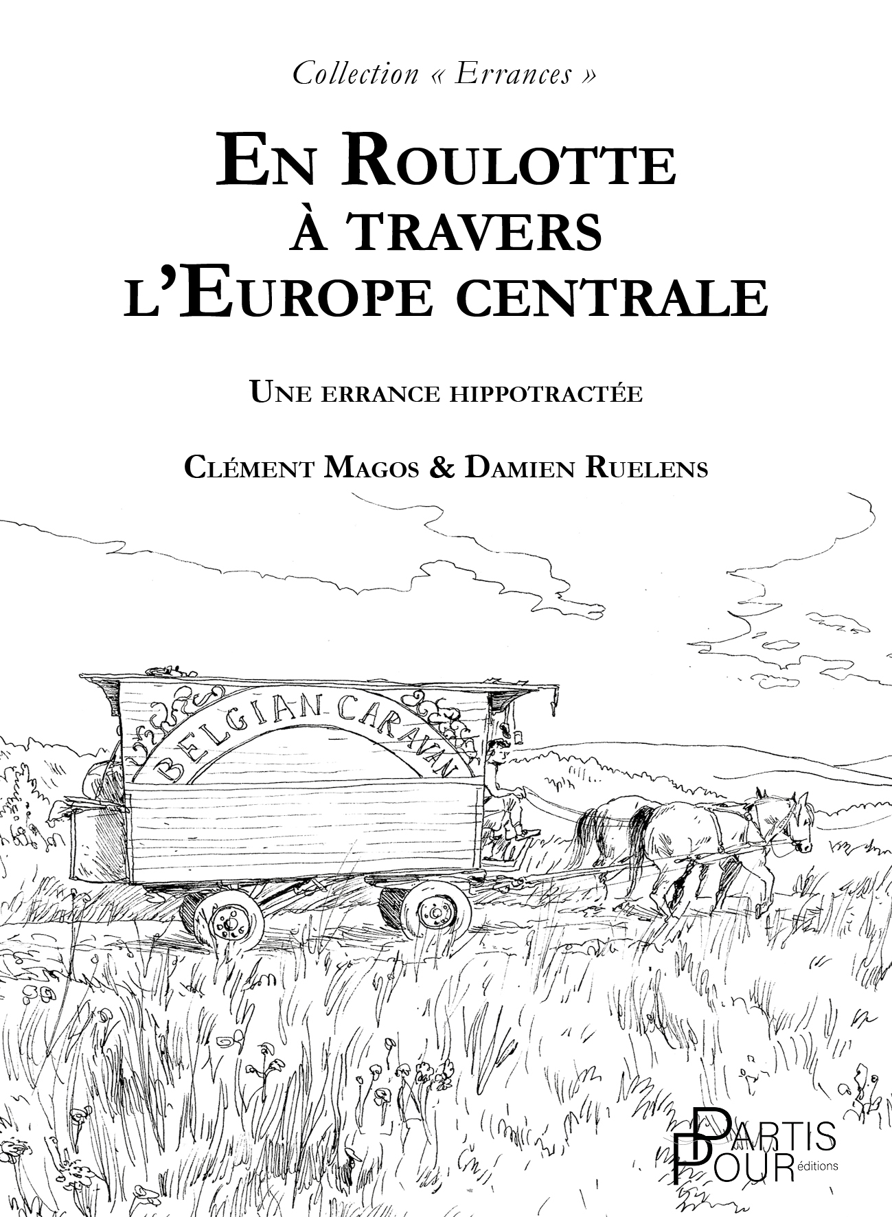 En roulotte à travers l'Europe centrale. Une errance hipportactée. Clément Magos et Damien Ruelens