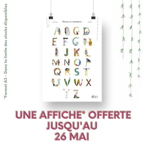 Une affiche alphabet offerte pour tout achat d'un exemplaire de Viens, je t'emmène jusqu'au 26 mai. Iocasta Huppen et Justine Gury - Editons Partis Pour