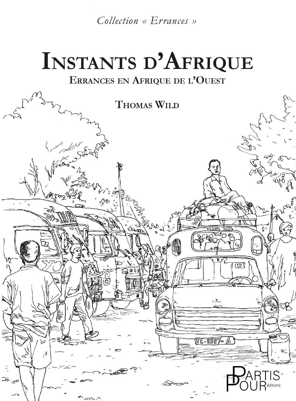 Instants d'Afrique. Errances en Afrique de l'Ouest. Thomas Wild. Editions Partis Pour